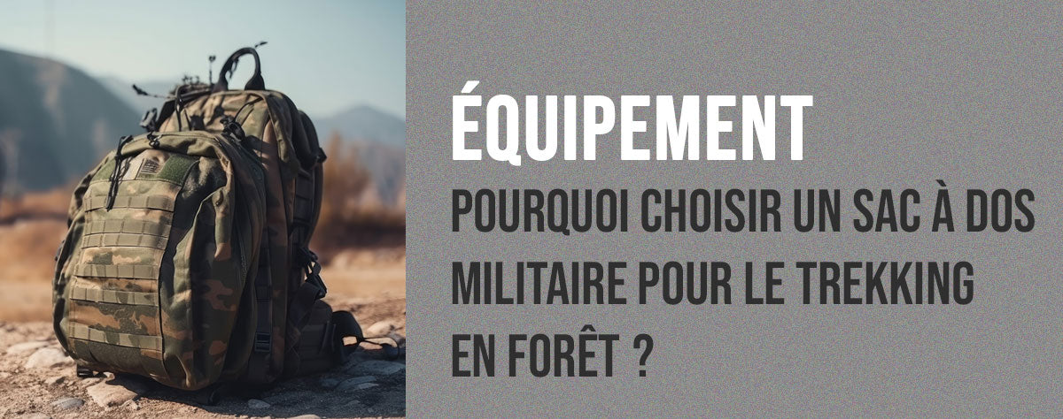 Pourquoi choisir un sac à dos militaire pour le trekking en forêt ?